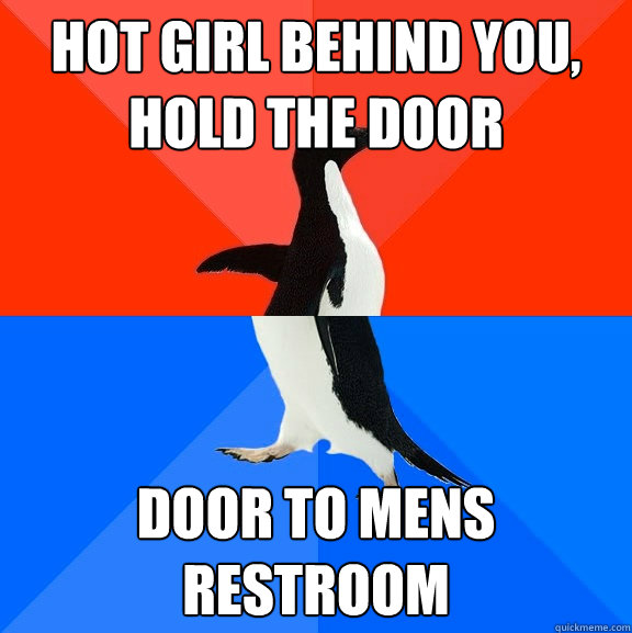 Hot girl behind you, hold the door Door to mens restroom Socially