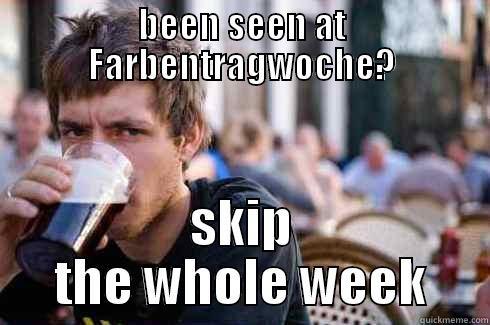 BEEN SEEN AT FARBENTRAGWOCHE? SKIP THE WHOLE WEEK Lazy College Senior
