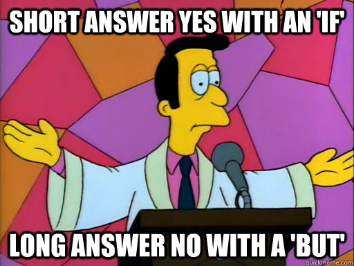 short answer yes with an 'if' long answer no with a 'but'  