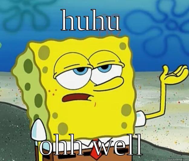HUHU OHH WELL Tough Spongebob