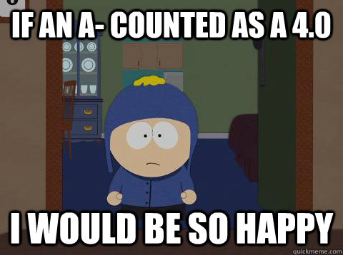 If an a- counted as a 4.0 i would be so happy   southpark craig