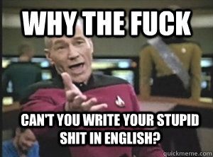 Why the fuck Can't you write your stupid shit in english?  Annoyed Picard