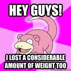 Hey Guys! I lost a considerable amount of weight too  slow poke debator