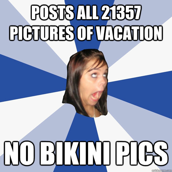 Posts all 21357 pictures of vacation No bikini pics  Annoying Facebook Girl