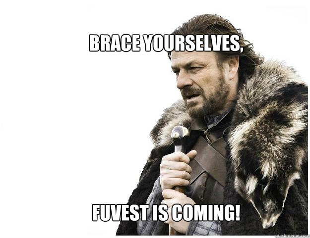 Brace yourselves,






FUVEST is coming!  Imminent Ned