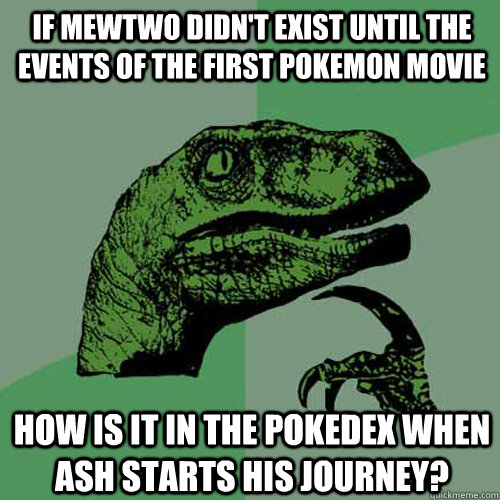 If Mewtwo didn't exist until the events of the first pokemon movie How is it in the pokedex when ash starts his journey?  Philosoraptor