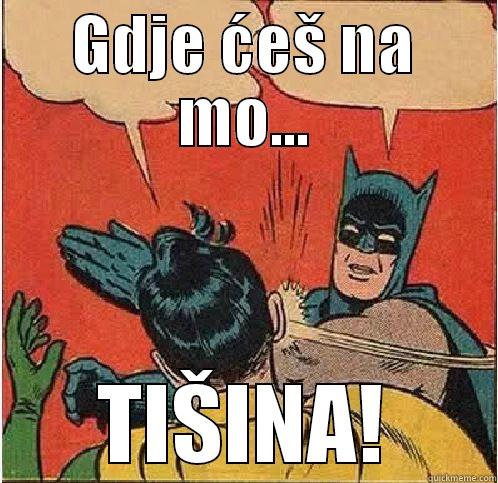 GDJE ĆEŠ NA MO... TIŠINA! Batman Slapping Robin