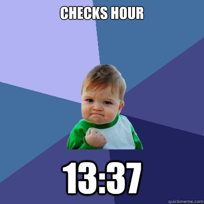 Checks hour 13:37  Success Kid