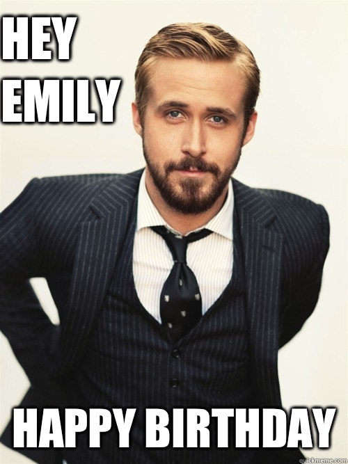       Hey            Emily Happy Birthday -       Hey            Emily Happy Birthday  ryan gosling happy birthday