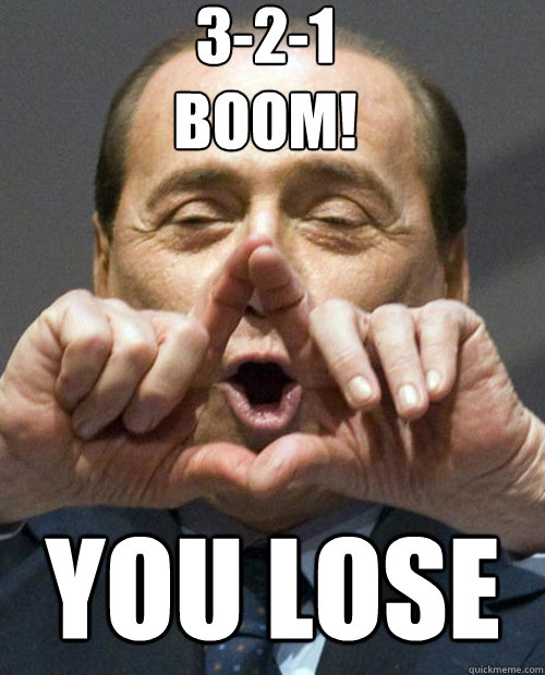 3-2-1 
BOOM!
 you lose  you lose