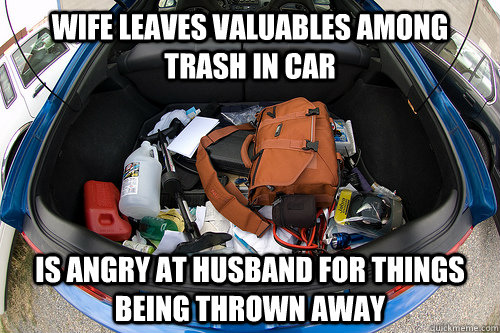Wife leaves valuables among trash in car is angry at husband for things being thrown away - Wife leaves valuables among trash in car is angry at husband for things being thrown away  Wife Logic