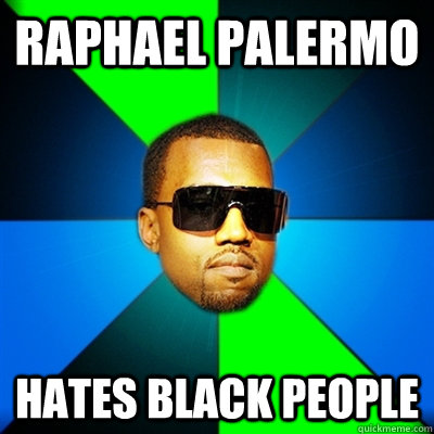 Raphael Palermo Hates black people  Interrupting Kanye