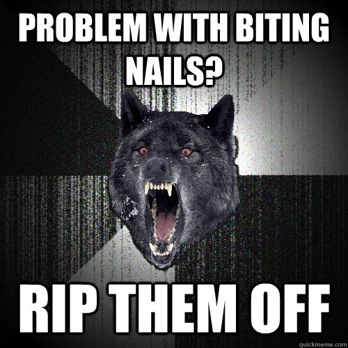 PROBLEM WITH BITING NAILS? RIP THEM OFF  Insanity Wolf