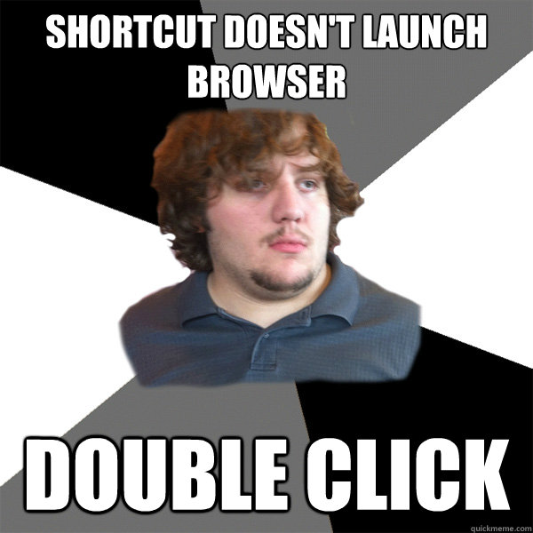 Shortcut doesn't launch browser Double Click  Family Tech Support Guy