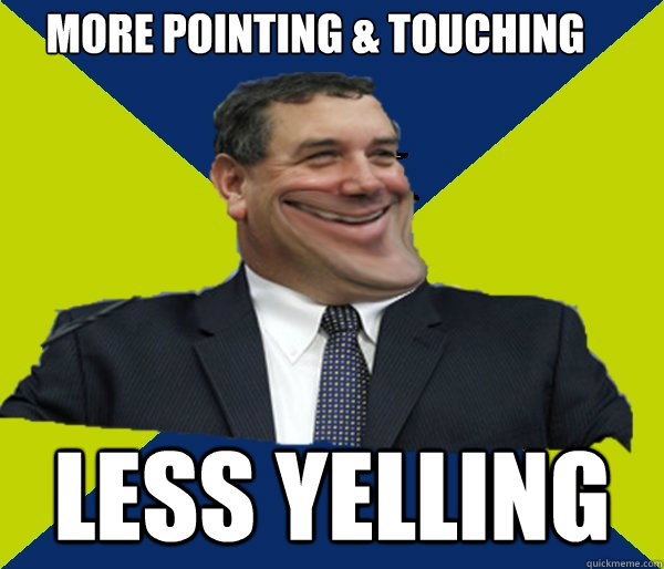 More Pointing & Touching Less Yelling  