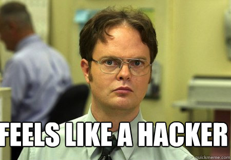 Feels like a hacker  Schrute