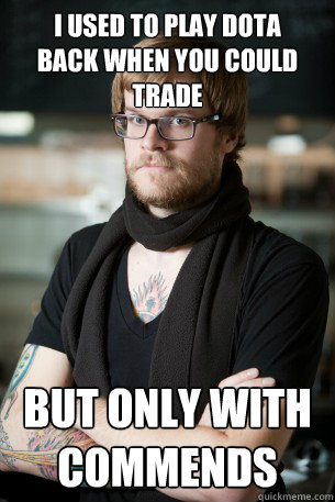 I USED TO PLAY DOTA 
BACK WHEN YOU COULD TRADE but only with commends - I USED TO PLAY DOTA 
BACK WHEN YOU COULD TRADE but only with commends  Hipster Barista