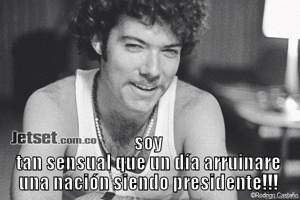  SOY TAN SENSUAL QUE UN DÍA ARRUINARE UNA NACIÓN SIENDO PRESIDENTE!!! Misc