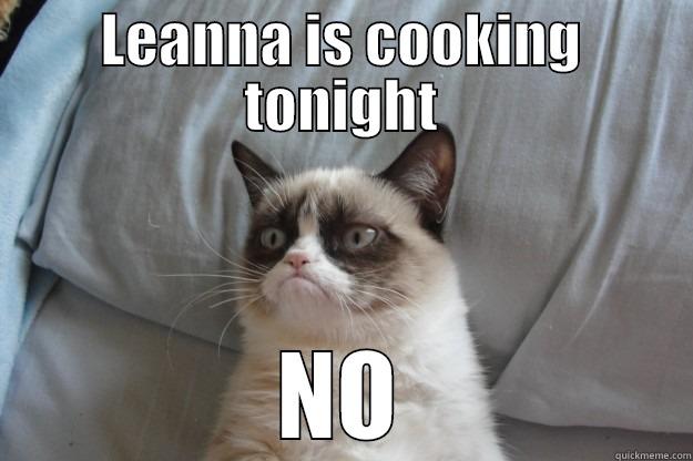 LEANNA IS COOKING TONIGHT NO Grumpy Cat