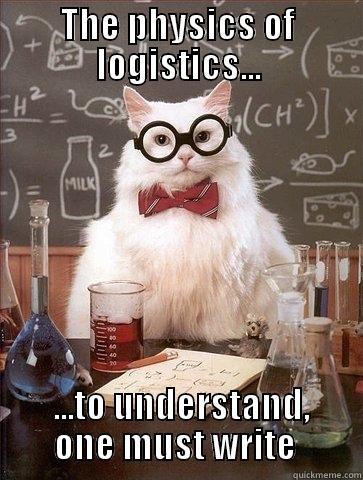 This is not a mushfake - THE PHYSICS OF LOGISTICS...  ...TO UNDERSTAND, ONE MUST WRITE  Chemistry Cat