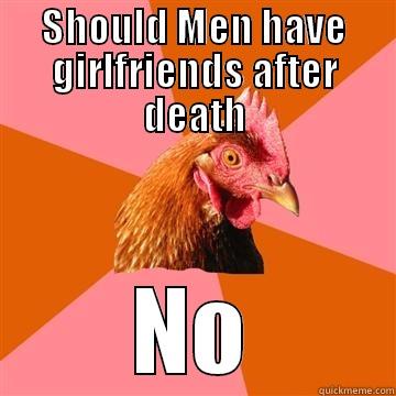anti joke - SHOULD MEN HAVE GIRLFRIENDS AFTER DEATH NO Anti-Joke Chicken