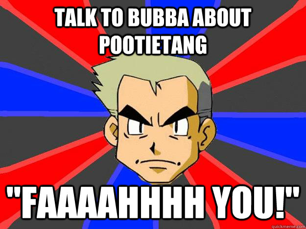 Talk to Bubba about Pootietang 