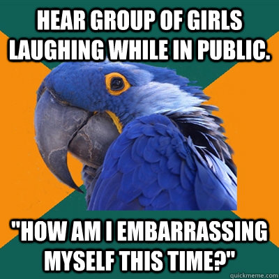 Hear group of girls laughing while in public. 