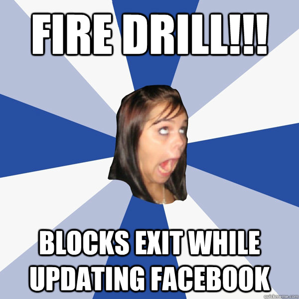 Fire Drill!!! Blocks exit while updating Facebook  Annoying Facebook Girl