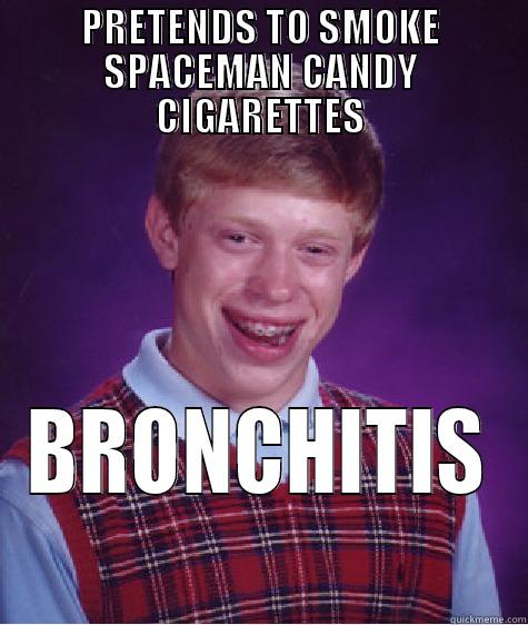 pretends to smoke spaceman candy cigarettes bronchitis  - PRETENDS TO SMOKE SPACEMAN CANDY CIGARETTES BRONCHITIS Bad Luck Brian