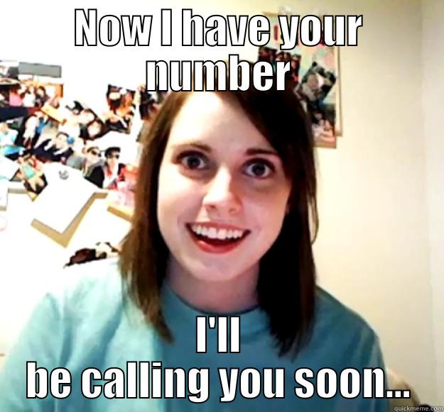 NOW I HAVE YOUR NUMBER I'LL BE CALLING YOU SOON... Overly Attached Girlfriend