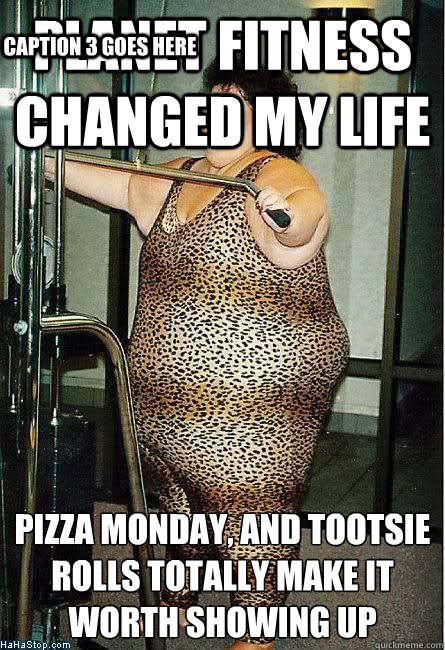 planet fitness changed my life pizza monday, and tootsie rolls totally make it worth showing up
 Caption 3 goes here - planet fitness changed my life pizza monday, and tootsie rolls totally make it worth showing up
 Caption 3 goes here  Misled 80s Fitness Lady
