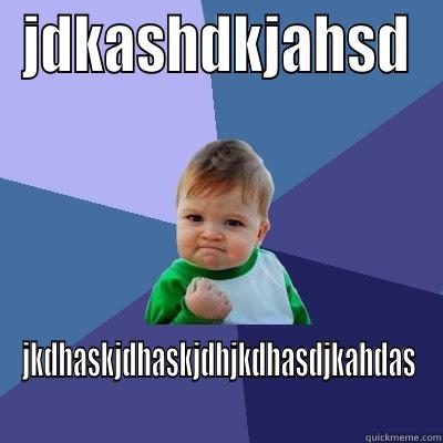 JDKASHDKJAHSD JKDHASKJDHASKJDHJKDHASDJKAHDAS Success Kid