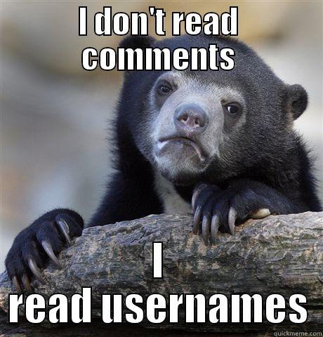 I DON'T READ COMMENTS I READ USERNAMES Confession Bear