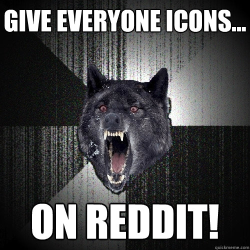 Give everyone icons... ON REDDIT!  Insanity Wolf