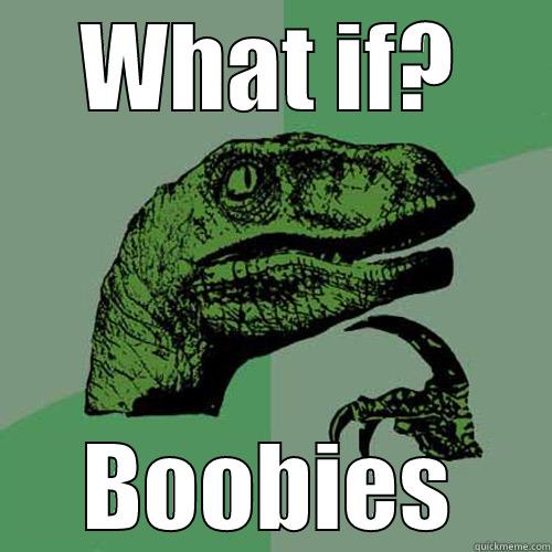 WHAT IF? BOOBIES Philosoraptor