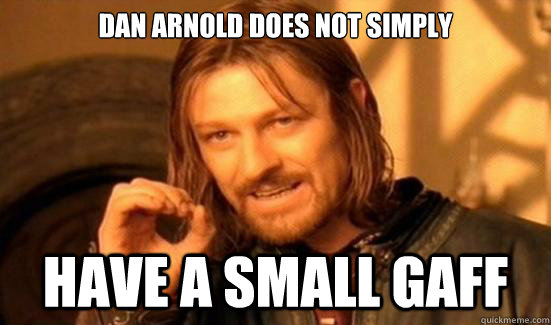 DAN ARNOLD Does Not Simply HAVE A SMALL GAFF  Boromir