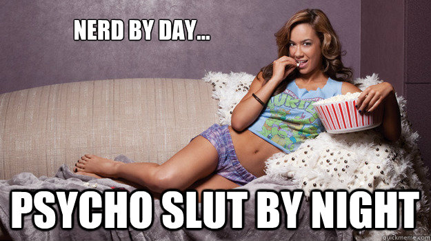 nerd by day... psycho slut by night - nerd by day... psycho slut by night  WWEaj