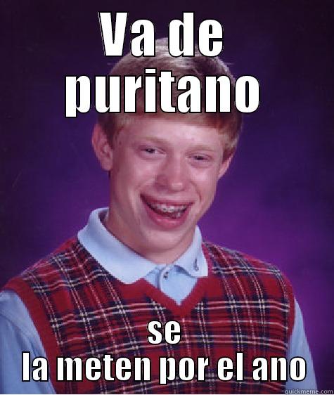 VA DE PURITANO SE LA METEN POR EL ANO Bad Luck Brian