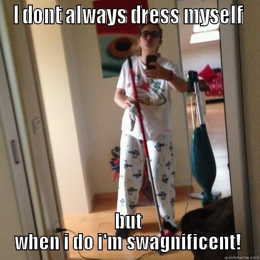 I DONT ALWAYS DRESS MYSELF BUT WHEN I DO I'M SWAGNIFICENT! Misc