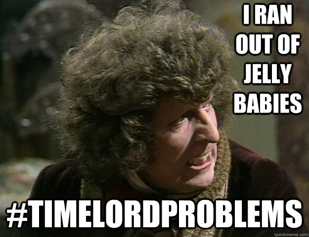 I ran out of Jelly Babies #Timelordproblems - I ran out of Jelly Babies #Timelordproblems  Classic Who Timelord problems