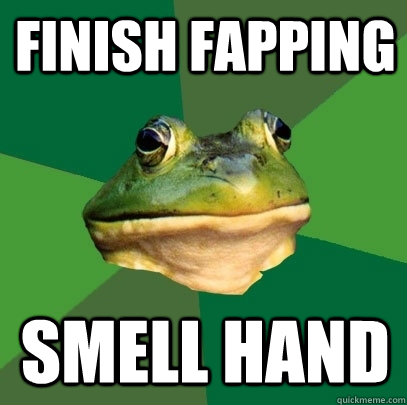 Finish fapping smell hand  Foul Bachelor Frog