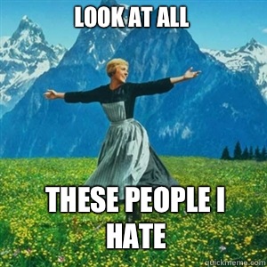 Look at all  These people I hate  And look at all the fucks I give