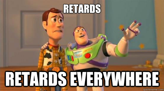 Retards Retards everywhere  Buzz Glitter