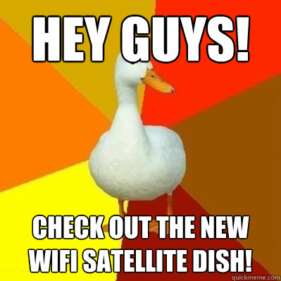 Hey Guys! Check out the new wifi satellite dish!  Technologically Impaired Duck