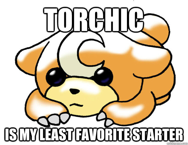 Torchic is my least favorite starter  Confession Teddiursa