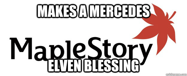 makes a mercedes elven blessing - makes a mercedes elven blessing  Scumbag Maplestory