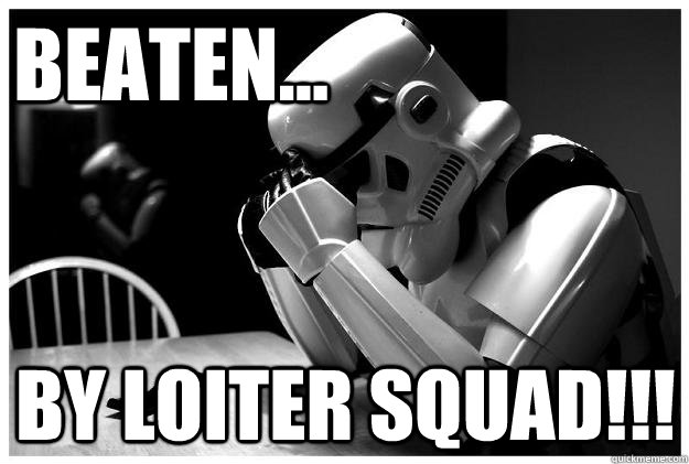 Beaten... By Loiter Squad!!!  Sad Stormtrooper