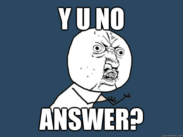 Y U No Answer Memes Quickmeme