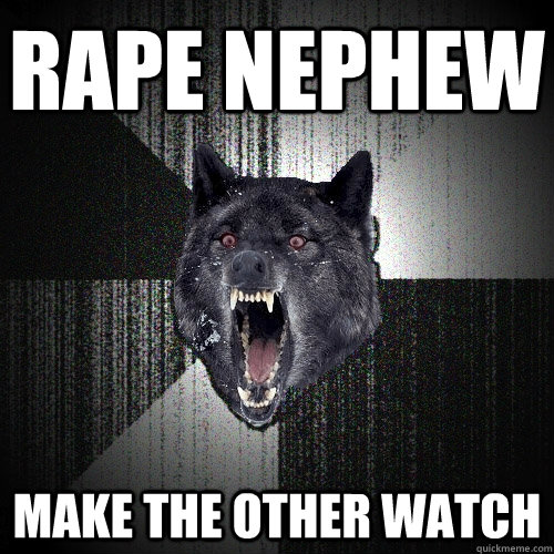 Rape nephew Make the other watch  Insanity Wolf