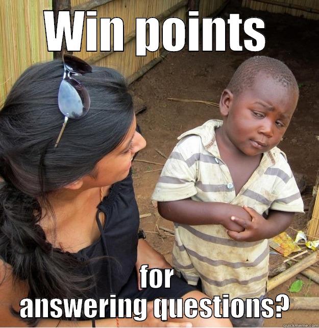WIN POINTS FOR ANSWERING QUESTIONS?  Skeptical Third World Kid